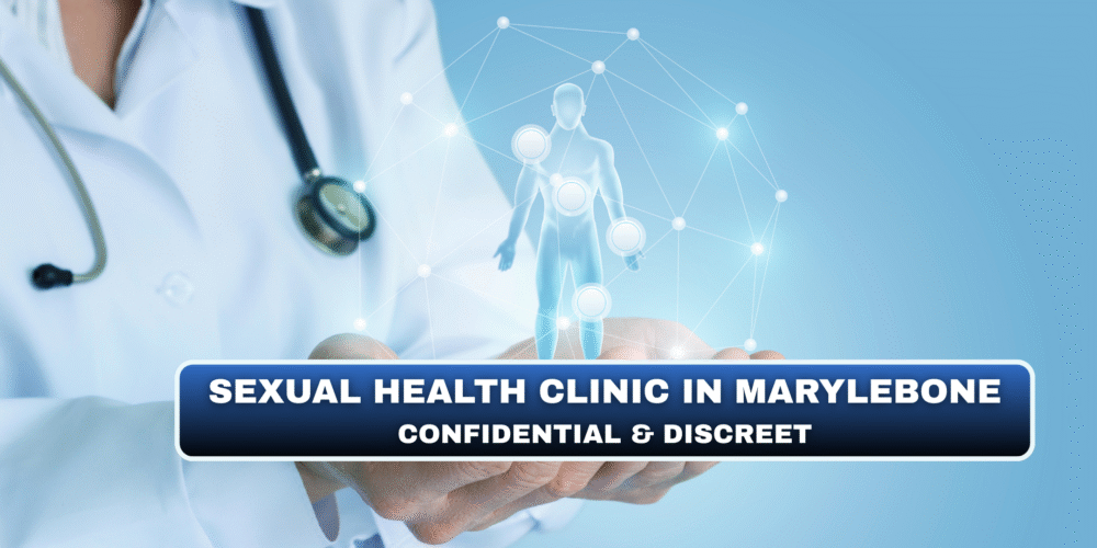 Sexual Health Clinic in Marylebone – Confidential & Discreet