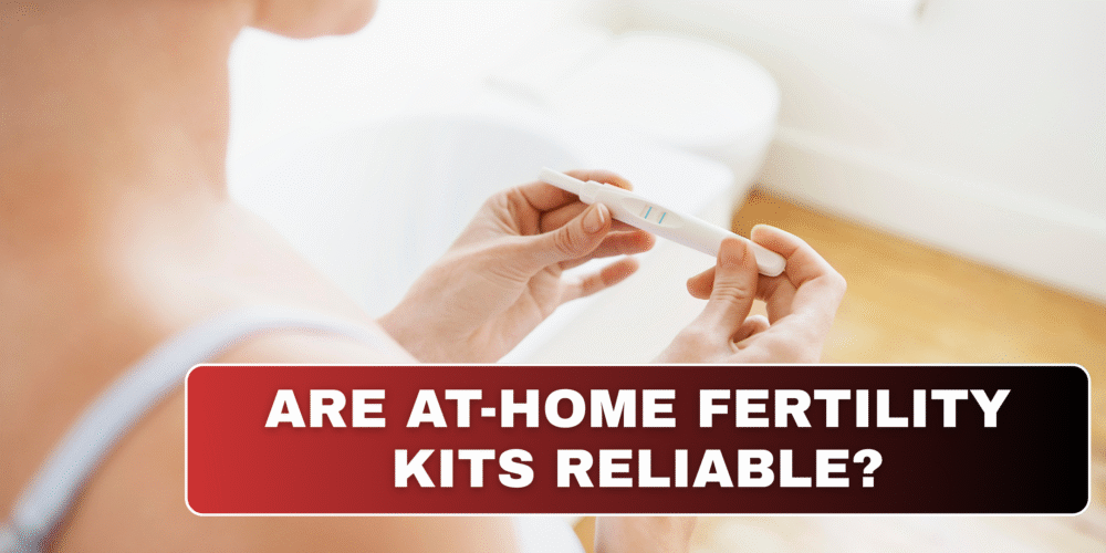Are At-Home Fertility Kits Reliable
