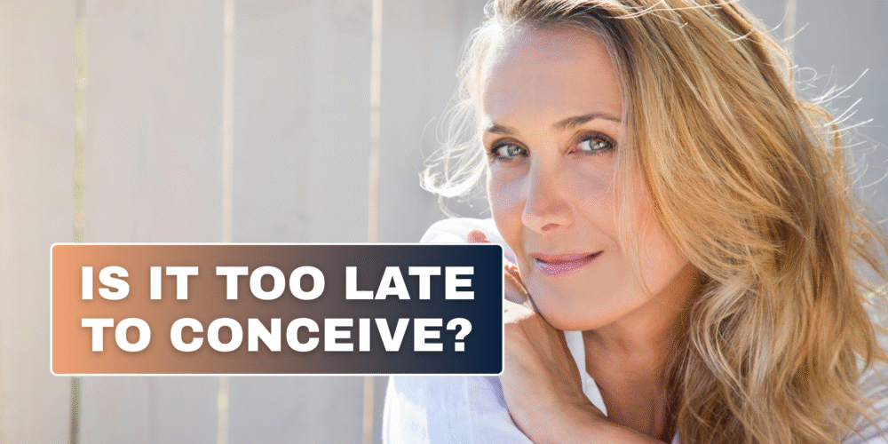 Is It Too Late to Conceive