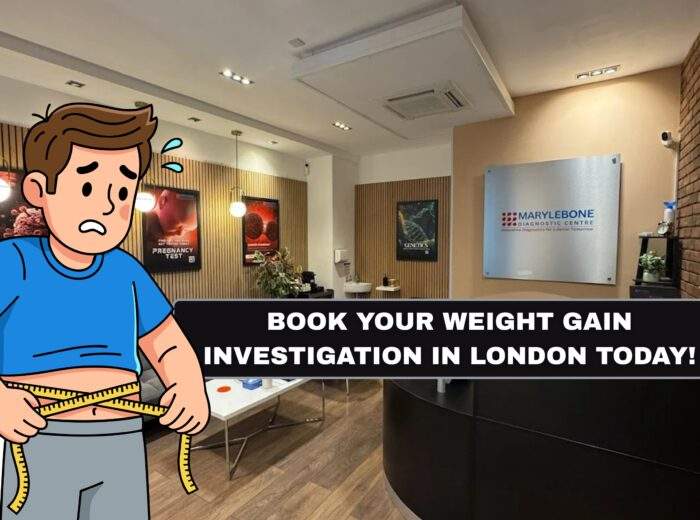 Book Your Weight Gain Investigation in London Today What Tests You Need at Marylebone Diagnostic Centre